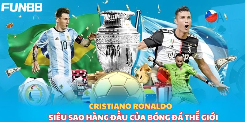 Cristiano Ronaldo - Siêu sao hàng đầu của bóng đá thế giới 