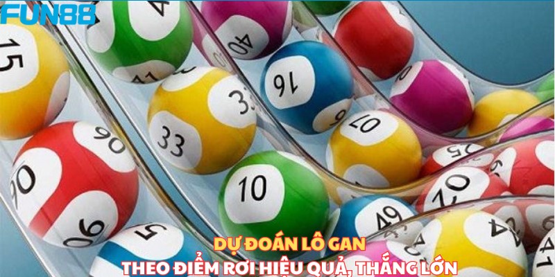 Dự đoán lô theo điểm rơi hiệu quả, trúng lớn 