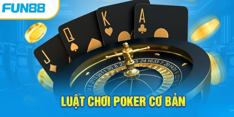 Hiểu rõ luật chơi trước khi tham gia Poker đổi thưởng 