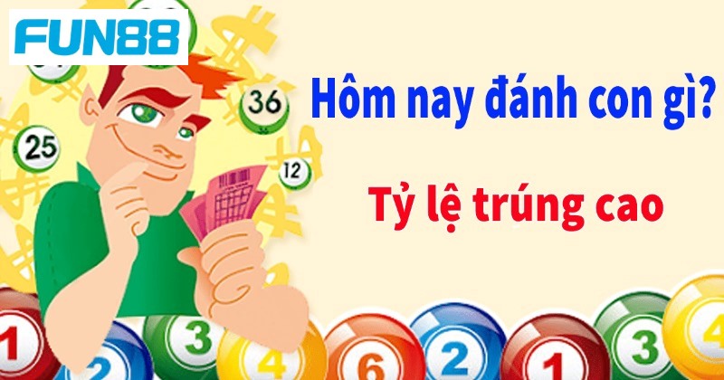 Hôm nay đánh con gì thì chuẩn xác nhất cho tân thủ 