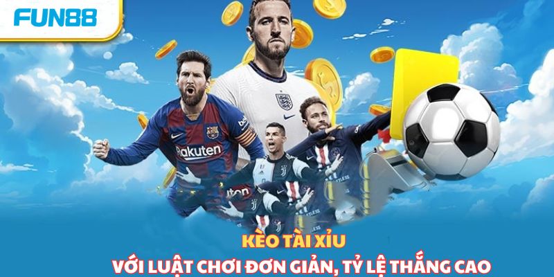 Kèo tài xỉu với luật chơi đơn giản, tỷ lệ thắng cao 