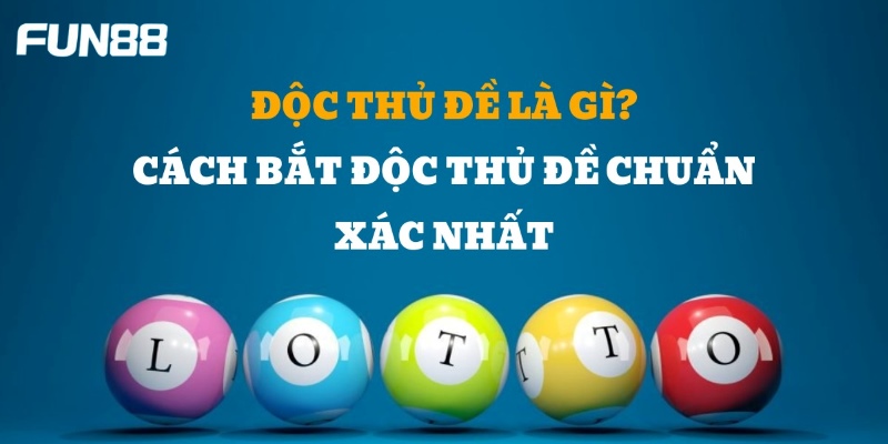 Khái niệm chi tiết độc thủ đề là gì? 