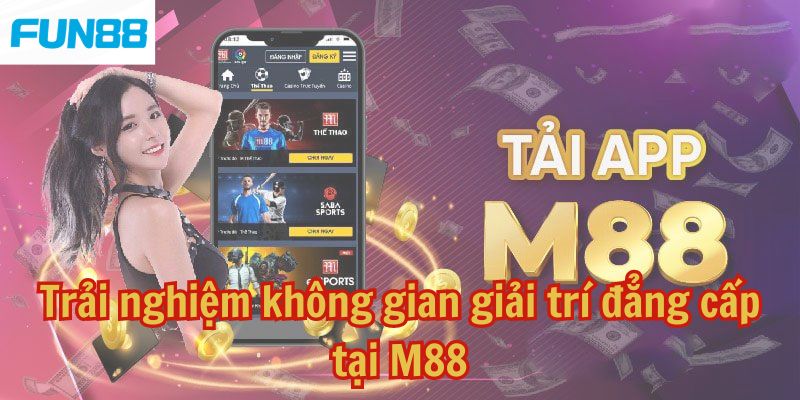 Trải nghiệm không gian giải trí đẳng cấp tại M88