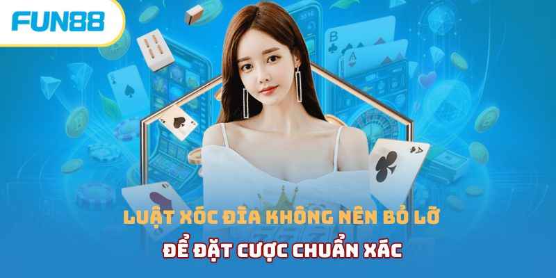Luật xóc đĩa không nên bỏ lỡ để đặt cược chuẩn xác