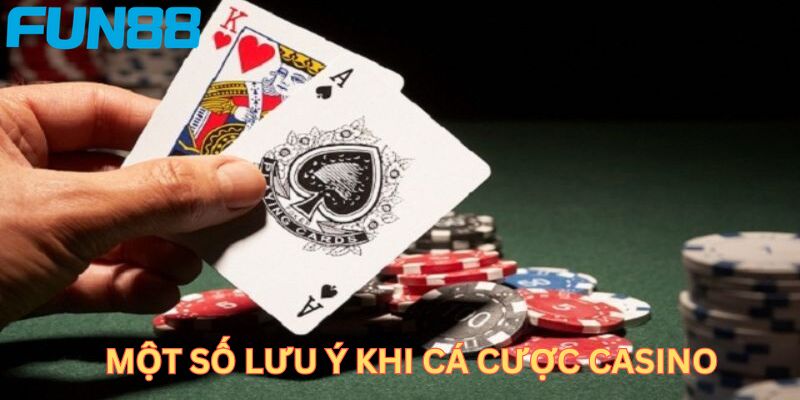 Một số lưu ý khi cá cược tại Casino