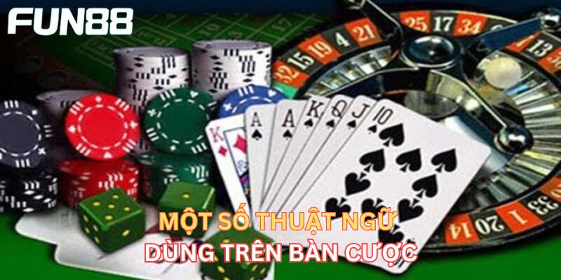 Một số thuật ngữ dùng trên bàn cược