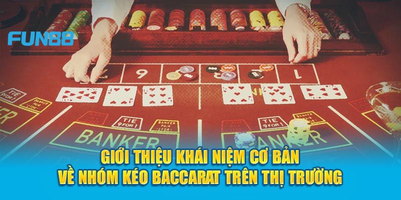 Nhóm kéo Baccarat luôn được chú ý đến