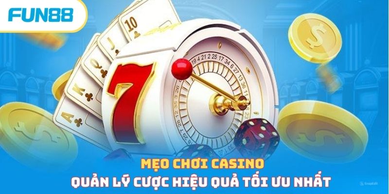 Mẹo chơi casino quản lý cược hiệu quả tối ưu nhất 