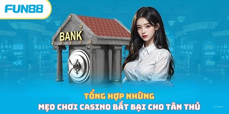 Tổng hợp những mẹo chơi casino bất bại cho tân thủ 
