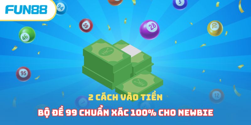 2 cách vào tiền bộ đề 99 chuẩn xác 100% cho newbie