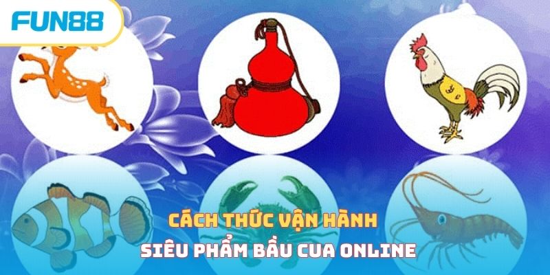 Cách thức vận hành siêu phẩm bầu cua online 