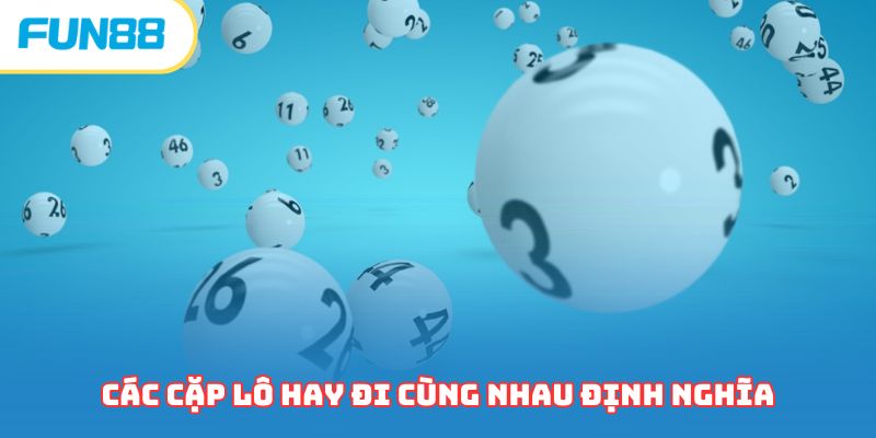 Các cặp lô hay đi cùng nhau định nghĩa 