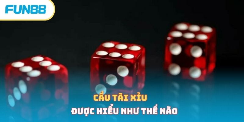Cầu tài xỉu được hiểu như thế nào 