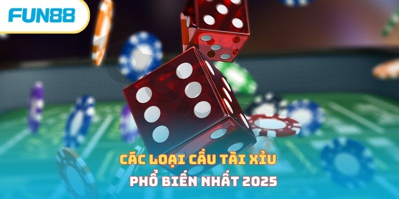 Các loại cầu tài xỉu phổ biến nhất 2025