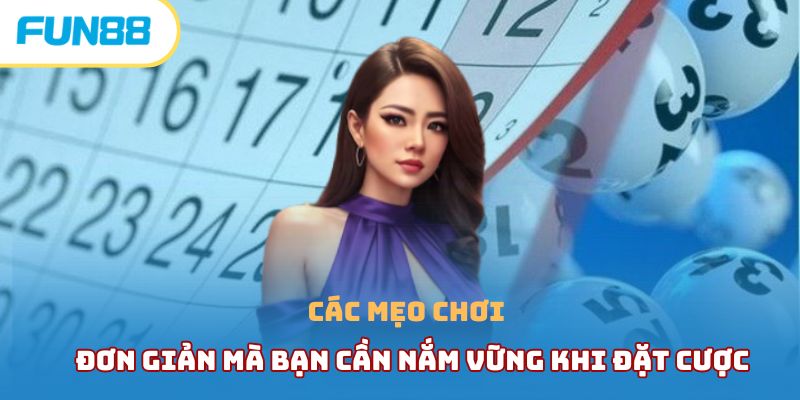 Các mẹo chơi đơn giản mà bạn cần nắm vững khi đặt cược