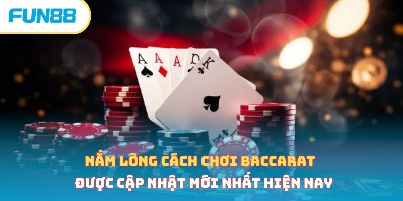 Nắm lòng cách chơi baccarat được cập nhật mới nhất hiện nay 