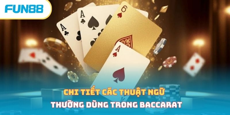 Chi tiết các thuật ngữ thường dùng trong baccarat 