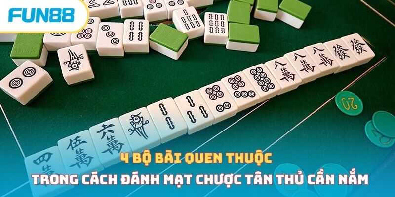 4 bộ bài quen thuộc trong cách đánh mạt chược tân thủ cần nắm 