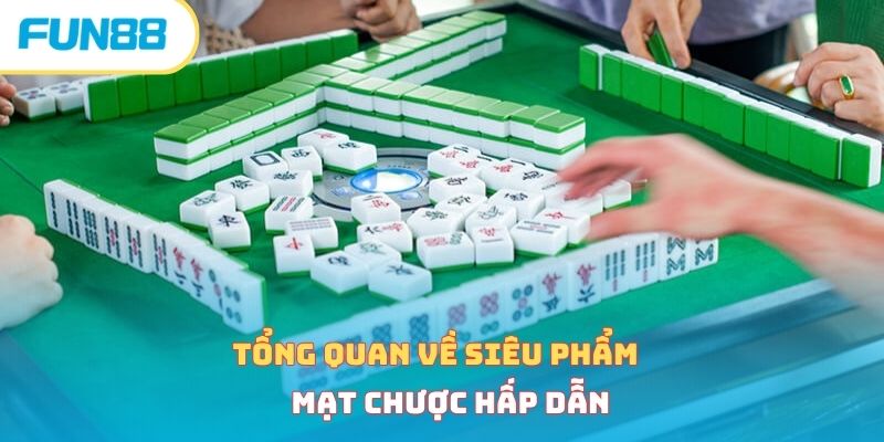 Tổng quan về siêu phẩm mạt chược hấp dẫn 