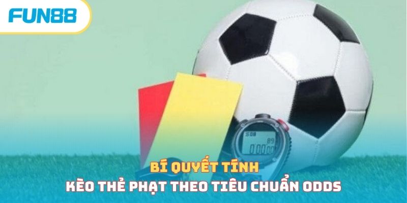 Bí quyết tính kèo thẻ phạt theo tiêu chuẩn Odds 