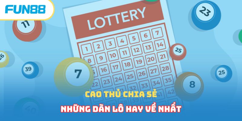 Cao thủ chia sẻ những dàn lô hay về nhất
