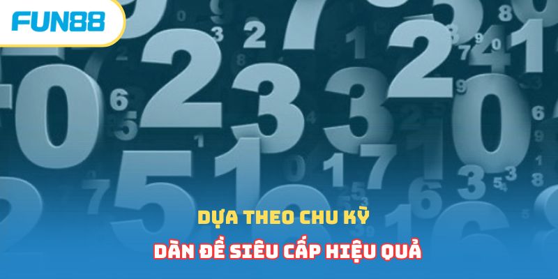 Dựa theo chu kỳ dàn đề siêu cấp hiệu quả