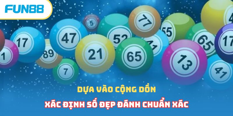 Dựa vào cộng dồn xác định số đẹp đánh chuẩn xác