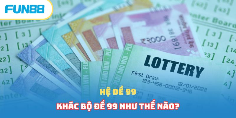 Hệ đề 99 khác bộ đề 99 như thế nào?