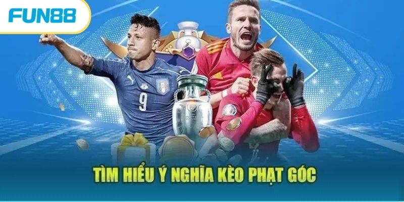 Kèo phạt góc được hiểu như thế nào 