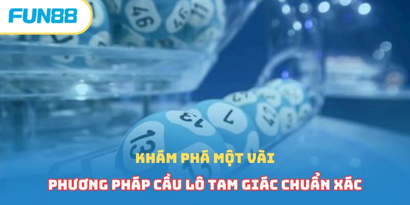 Khám phá một vài phương pháp cầu lô tam giác chuẩn xác