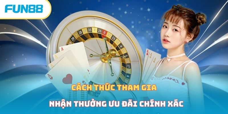 Cách thức tham gia nhận ưu đãi chính xác