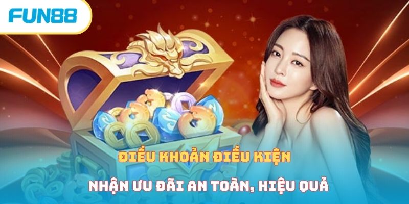 Điều khoản điều kiện nhận ưu đãi an toàn, hiệu quả