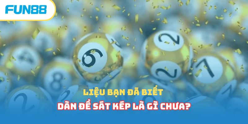 Liệu bạn đã biết dàn đề sát kép là gì chưa?