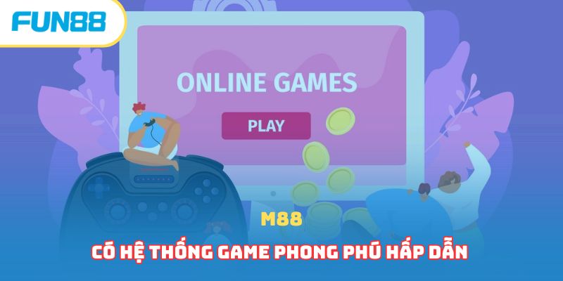 M88 có hệ thống game phong phú hấp dẫn 