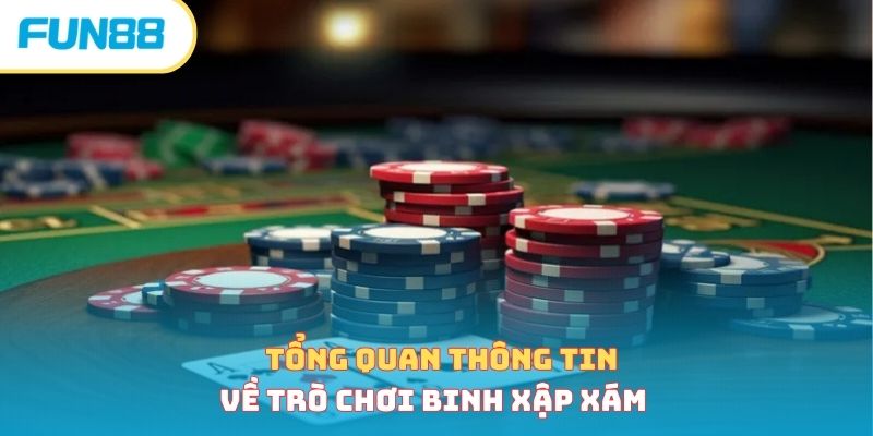 Tổng quan thông tin về trò chơi binh xập xám 