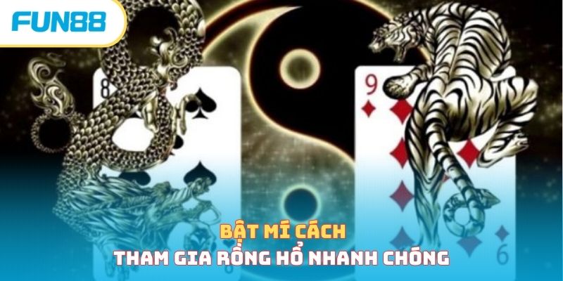 Bật mí cách tham gia rồng hổ nhanh chóng 