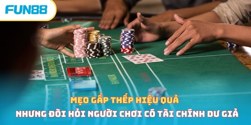 Mẹo gấp thếp hiệu quả nhưng đòi hỏi người chơi có tài chính dư giả 