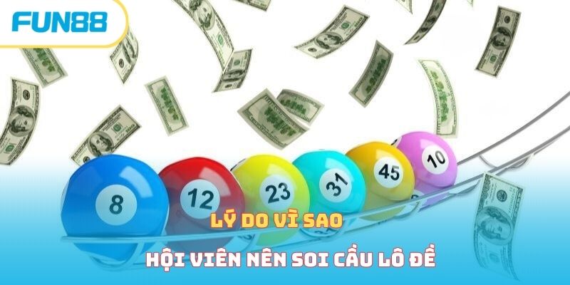 Lý do vì sao hội viên nên soi cầu lô đề
