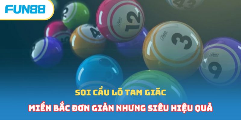 Soi cầu lô tam giác miền Bắc đơn giản nhưng siêu hiệu quả 