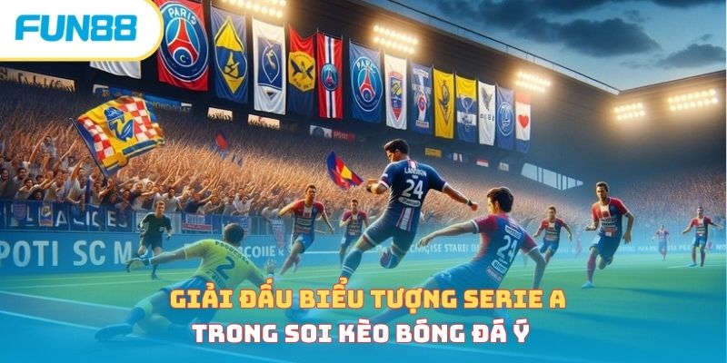 Giải đấu biểu tượng Serie A trong soi kèo bóng đá Ý 