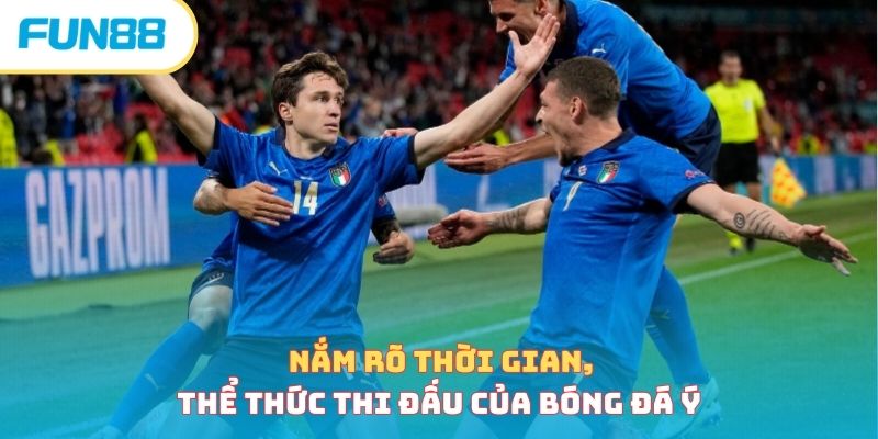 Nắm rõ thời gian, thể thức thi đấu của bóng đá Ý 