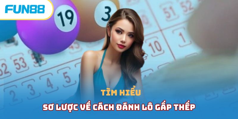 Tìm hiểu sơ lược về cách đánh lô gấp thếp