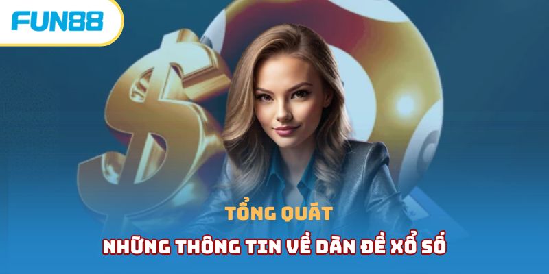 Tổng quát những thông tin về dàn đề xổ số