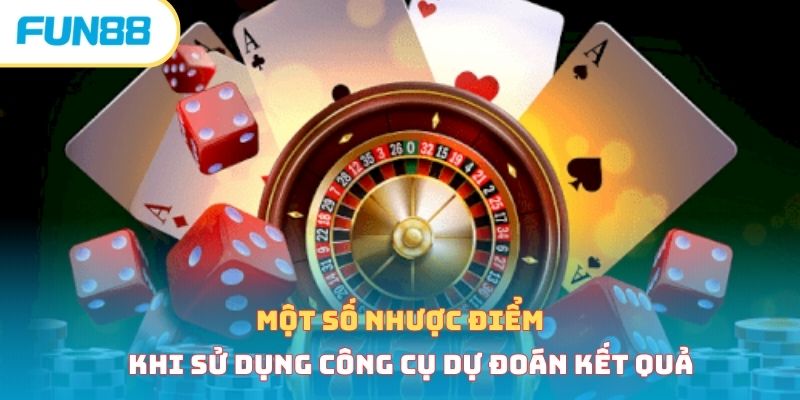 Một số nhược điểm khi sử dụng công cụ dự đoán kết quả 