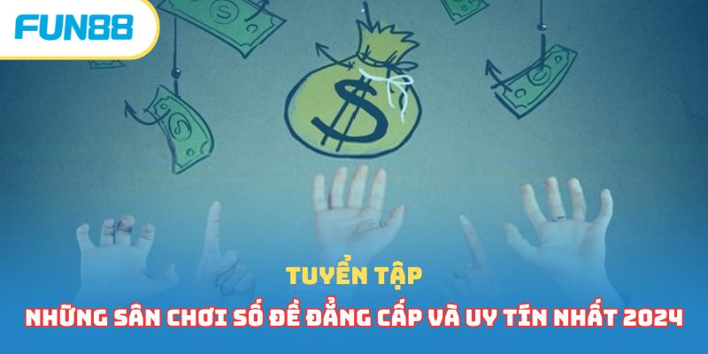 Tuyển tập những sân chơi số đề đẳng cấp và uy tín nhất 2024