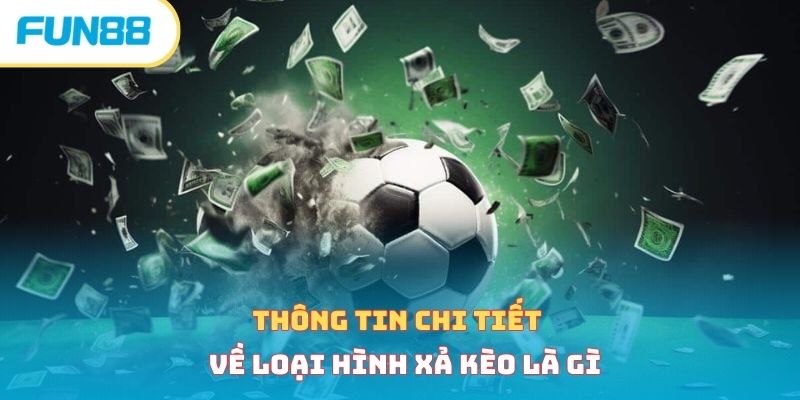 Thông tin chi tiết về loại hình xả kèo là gì 