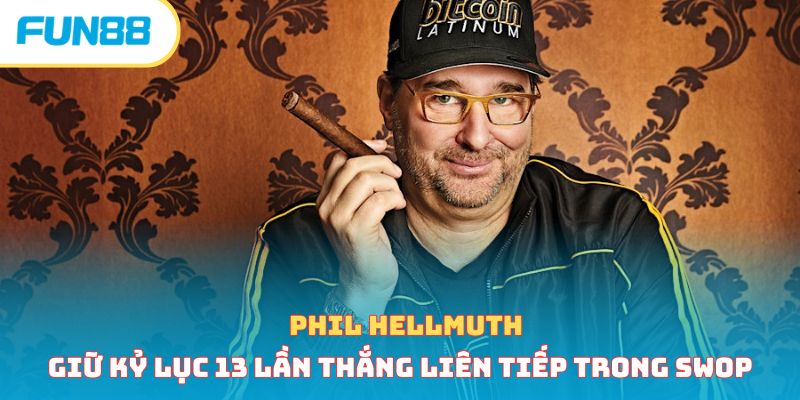 Phil Hellmuth giữ kỷ lục 13 lần thắng liên tiếp trong SWOP
