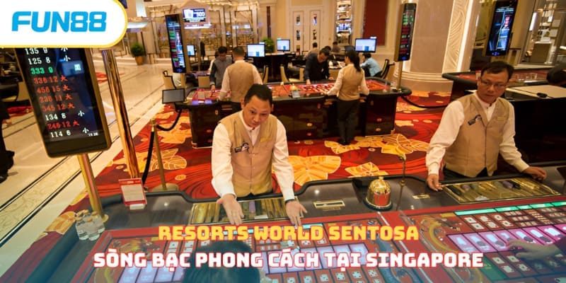 Resorts World Sentosa - Sòng bạc phong cách tại Singapore