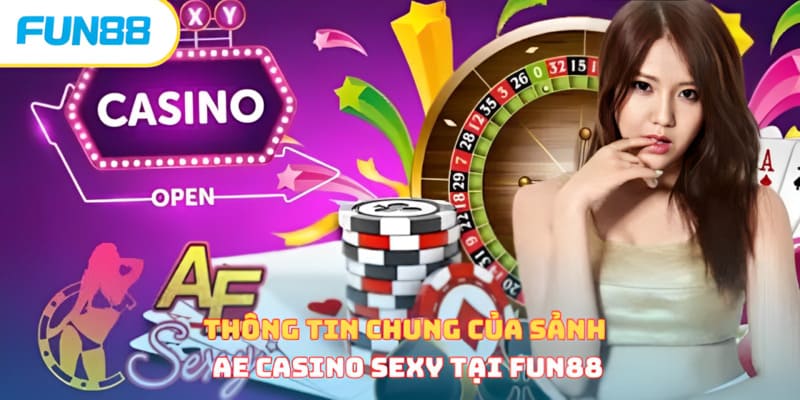 Thông tin chung của sảnh AE Casino Sexy tại Fun88