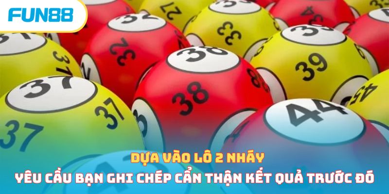 Dựa vào lô 2 nháy yêu cầu bạn ghi chép cẩn thận kết quả trước đó